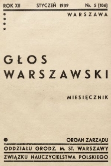 Głos Warszawski : organ Zarządu Oddziału m. st. Warszawy Związku Nauczycielstwa Polskiego. R. 12, 1939, nr 5