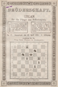 Die Brüderschaft : Organ für die Pflege des Schachspiels. Jg. 2, 1886, No 17
