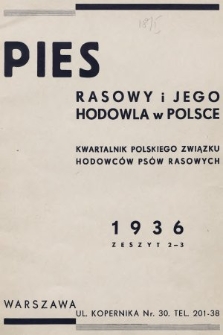 Pies Rasowy i Jego Hodowla w Polsce : kwartalnik Polskiego Związku Hodowców Psów Rasowych. R. 2, 1936, z. 2-3