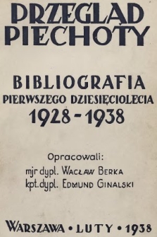 Bibliografia pierwszego dziesięciolecia : 1928-1938 : bezpłatny dodatek dla prenumeratorów „Przeglądu Piechoty” w kraju
