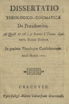Dissertatio Theologico-Dogmatica De Præadamitis : Ad Quæst. 67, 68. I p. Summæ S. Thomæ Aquinatis, Ecclesiæ Doctoris, In gratiam Theologiæ Candidatorum, Anno Domini 1770