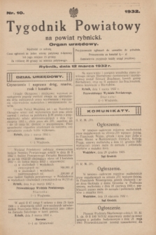Tygodnik Powiatowy na powiat rybnicki : organ urzędowy.1932, nr 10 (12 marca)