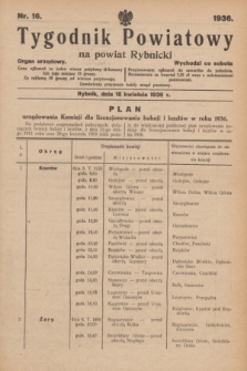 Tygodnik Powiatowy na powiat Rybnicki : organ urzędowy.1936, nr 16 (18 kwietnia)