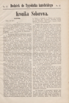 Dodatek do Tygodnika katolickiego.[T.11], nr 27 ([8 lipca]1870)