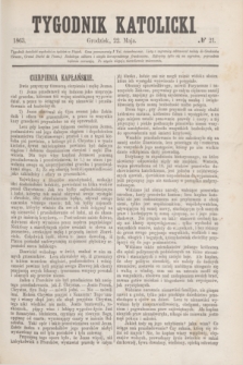 Tygodnik Katolicki. [T.4], № 21 (22 maja 1863)