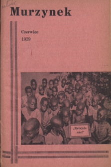 Murzynek : katolickie, ilustrowane pisemko misyjne dla dzieci i młodzieży, wydaje w różnych językach.R.27, nr 6 (czerwiec 1939)