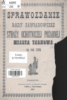Sprawozdanie Rady Zawiadowczej Straży Ochotniczej Pożarnej Miasta Tarnowa za rok 1886