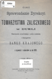 Ósme Sprawozdanie Dyrekcyi Towarzystwa Zaliczkowego w Dukli : z czynności i rachunków za rok 1899