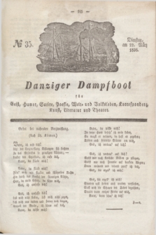 Danziger Dampfboot für Geist, Humor, Satire, Poesie, Welt- und Volksleben, Korrespondenz, Kunst, Literatur und Theater. Jg.6, № 35 (22 März 1836)