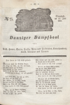 Danziger Dampfboot für Geist, Humor, Satire, Poesie, Welt- und Volksleben, Korrespondenz, Kunst, Literatur und Theater. Jg.6, № 75 (25 Juni 1836) + dod.