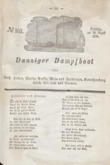 Danziger Dampfboot für Geist, Humor, Satire, Poesie, Welt- und Volksleben, Korrespondenz, Kunst, Literatur und Theater. Jg.6, № 103 (30 August 1836)
