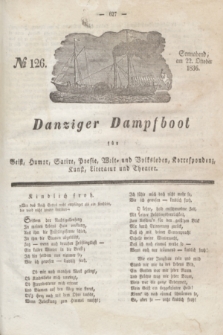 Danziger Dampfboot für Geist, Humor, Satire, Poesie, Welt- und Volksleben, Korrespondenz, Kunst, Literatur und Theater. Jg.6, № 126 (22 Oktober 1836) + dod.