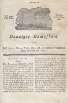Danziger Dampfboot für Geist, Humor, Satire, Poesie, Welt- und Volksleben, Korrespondenz, Kunst, Literatur und Theater. Jg.6, № 127 (25 Oktober 1836)