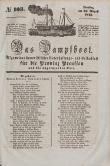 Das Dampfboot : allgemeines humoristisches Unterhaltungs- und Volksblatt für die Provinz Preussen und die angrenzenden Orte. [Jg.12], № 103 (30 August 1842) + dod.