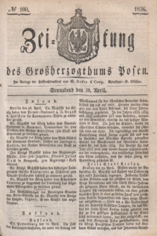 Zeitung des Großherzogthums Posen. 1836, № 100 (30 April)