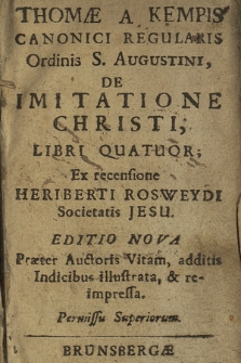 Thomæ A Kempis Canonici Regularis Ordinis S. Augustini, De Imitatione Christi Libri Quatuor