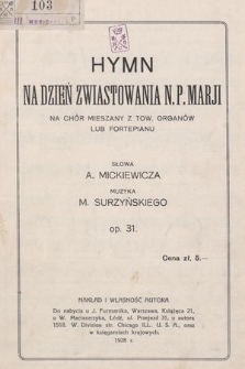 Hymn na dzień Zwiastowania N. P. Marji : na chór mieszany z tow. organów lub fortepianu : Op. 31
