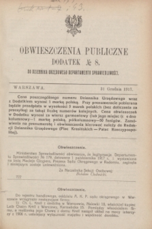 Obwieszczenia Publiczne : dodatek № 8 do Dziennika Urzędowego Departamentu Sprawiedliwości. 1917 (31 grudnia)