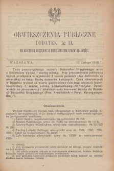 Obwieszczenia Publiczne : dodatek № 11 do Dziennika Urzędowego Ministerstwa Sprawiedliwości. 1918 (15 lutego)
