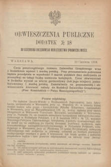 Obwieszczenia Publiczne : dodatek № 18 do Dziennika Urzędowego Ministerstwa Sprawiedliwości. 1918 (12 czerwca)