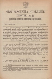 Obwieszczenia Publiczne : dodatek № 21 do Dziennika Urzędowego Ministerstwa Sprawiedliwości. 1918 (8 lipca)