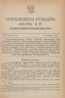 Obwieszczenia Publiczne : dodatek № 27 do Dziennika Urzędowego Ministerstwa Sprawiedliwości. 1918 (17 sierpnia)