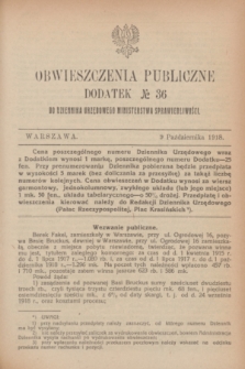 Obwieszczenia Publiczne : dodatek № 36 do Dziennika Urzędowego Ministerstwa Sprawiedliwości. 1918 (9 października)
