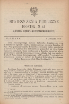 Obwieszczenia Publiczne : dodatek № 45 do Dziennika Urzędowego Ministerstwa Sprawiedliwości. 1918 (9 listopada)