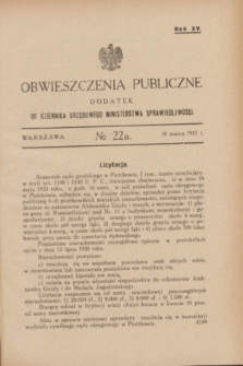 Obwieszczenia Publiczne : dodatek do Dziennika Urzędowego Ministerstwa Sprawiedliwości. R.15, № 22 A (18 marca 1931)