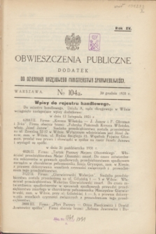 Obwieszczenia Publiczne : dodatek do Dziennika Urzędowego Ministerstwa Sprawiedliwości. R.15, № 104 A (30 grudnia 1931)