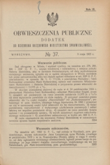 Obwieszczenia Publiczne : dodatek do Dziennika Urzędowego Ministerstwa Sprawiedliwości. R.9, № 37 (9 maja 1925)