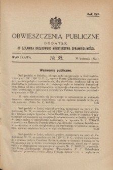Obwieszczenia Publiczne : dodatek do Dziennika Urzędowego Ministerstwa Sprawiedliwości. R.16, № 35 (30 kwietnia 1932)