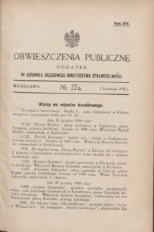 Obwieszczenia Publiczne : dodatek do Dziennika Urzędowego Ministerstwa Sprawiedliwości. R.14, № 27 A (2 kwietnia 1930)
