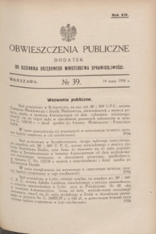 Obwieszczenia Publiczne : dodatek do Dziennika Urzędowego Ministerstwa Sprawiedliwości. R.14, № 39 (14 maja 1930)