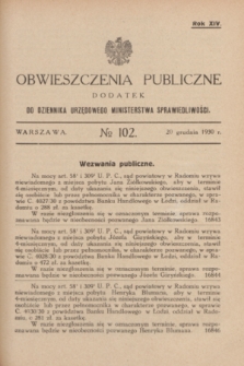 Obwieszczenia Publiczne : dodatek do Dziennika Urzędowego Ministerstwa Sprawiedliwości. R.14, № 102 (20 grudnia 1930)