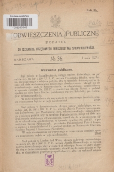 Obwieszczenia Publiczne : dodatek do Dziennika Urzędowego Ministerstwa Sprawiedliwości. R.11, № 36 (4 maja 1927)