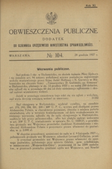 Obwieszczenia Publiczne : dodatek do Dziennika Urzędowego Ministerstwa Sprawiedliwości. R.11, № 104 (28 grudnia 1927)