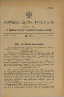 Obwieszczenia Publiczne : dodatek do Dziennika Urzędowego Ministerstwa Sprawiedliwości. R.11, № 104 A (28 grudnia 1927)