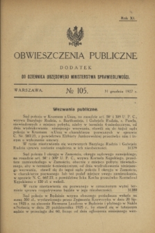 Obwieszczenia Publiczne : dodatek do Dziennika Urzędowego Ministerstwa Sprawiedliwości. R.11, № 105 (31 grudnia 1927)
