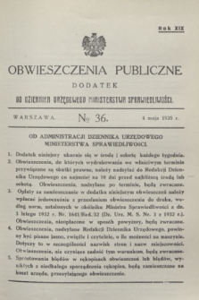 Obwieszczenia Publiczne : dodatek do Dziennika Urzędowego Ministerstwa Sprawiedliwości. R.19, № 36 (4 maja 1935)