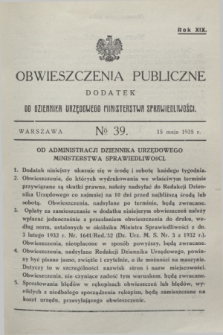 Obwieszczenia Publiczne : dodatek do Dziennika Urzędowego Ministerstwa Sprawiedliwości. R.19, № 39 (15 maja 1935)