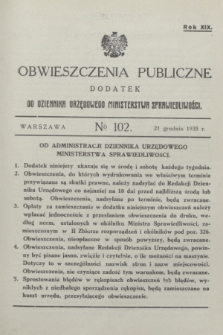 Obwieszczenia Publiczne : dodatek do Dziennika Urzędowego Ministerstwa Sprawiedliwości. R.19, № 102 (21 grudnia 1935)