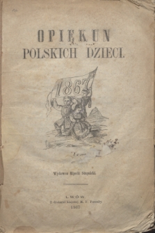 Opiekun Polskich Dzieci. R.1, Spis artykułów w tym tomie zawartych (1867)