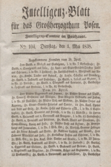 Intelligenz-Blatt für das Großherzogthum Posen. 1838, Nro. 104 (1 Mai)