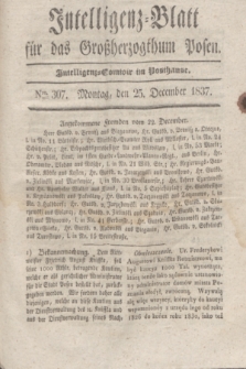 Intelligenz-Blatt für das Großherzogthum Posen. 1837, Nro. 307 (25 December) + dod.