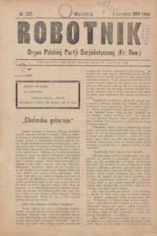 Robotnik : organ Polskiej Partji Socjalistycznej (Frakcja Rewolucyjna). 1909, № 237 (5 czerwca)