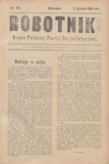 Robotnik : organ Polskiej Partji Socjalistycznej (Frakcja Rewolucyjna). 1909, nr 241 (22 grudnia 1909)