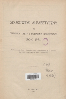 Dziennik Taryf i Zarządzeń Kolejowych : organ urzędowy Ministerstwa Komunikacji. R.4, Skorowidz alfabetyczny (1931)