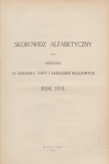 Skorowidz alfabetyczny do Dodatku do Dziennika Taryf i Zarządzeń Kolejowych rok 1931. R.4