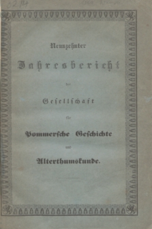 Neunzehnter Jahresbericht der Gesellschaft für Pommersche Geschichte und Alterthumskunde. 1844